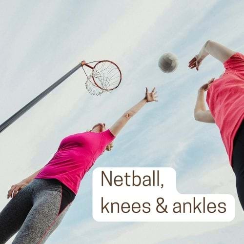 Netball, knees and ankles. What you should know.